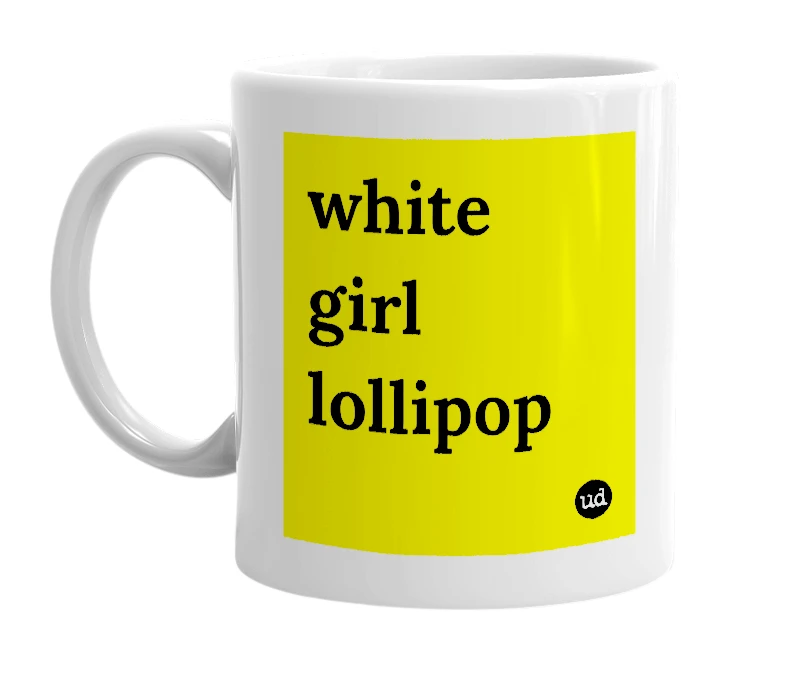 White mug with 'white girl lollipop' in bold black letters
