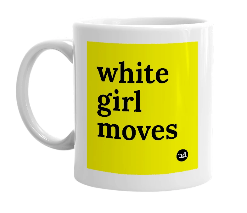 White mug with 'white girl moves' in bold black letters