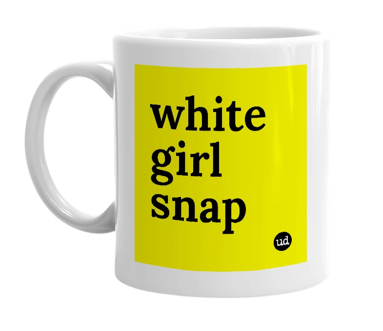 White mug with 'white girl snap' in bold black letters