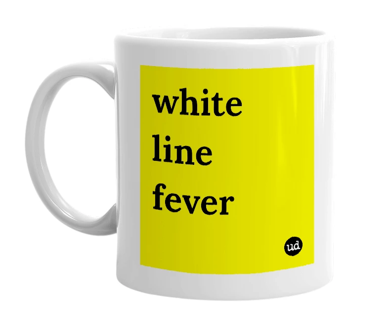 White mug with 'white line fever' in bold black letters