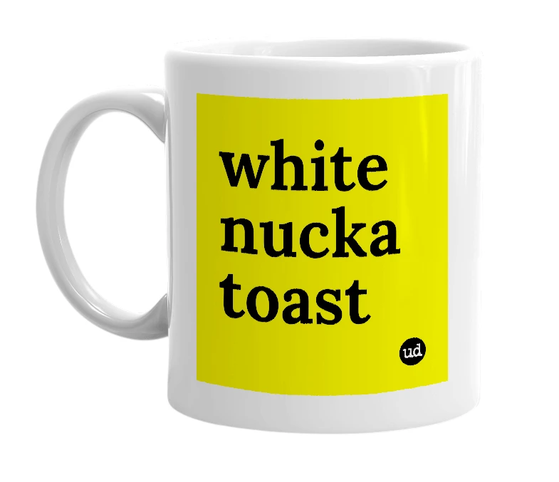 White mug with 'white nucka toast' in bold black letters