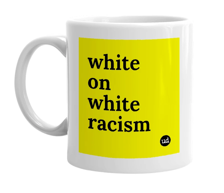 White mug with 'white on white racism' in bold black letters