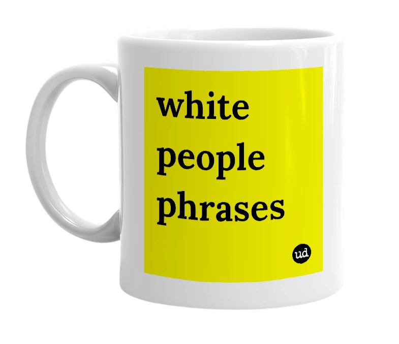 White mug with 'white people phrases' in bold black letters