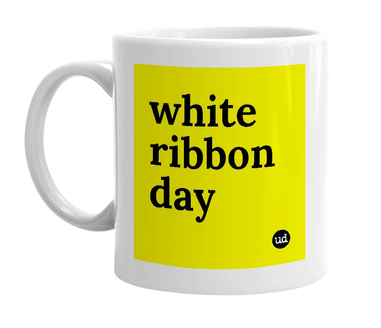 White mug with 'white ribbon day' in bold black letters