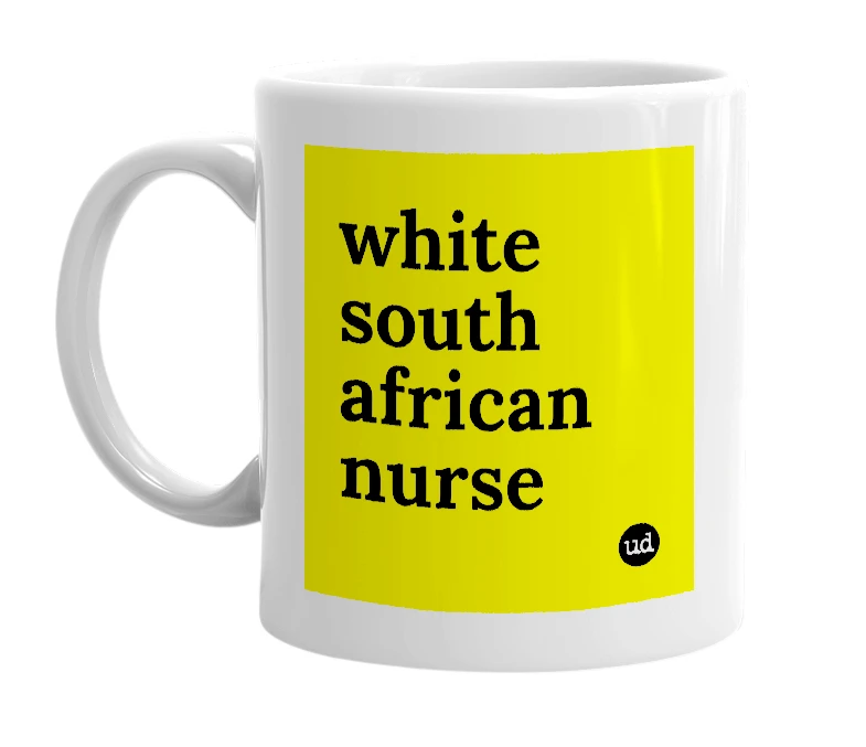 White mug with 'white south african nurse' in bold black letters
