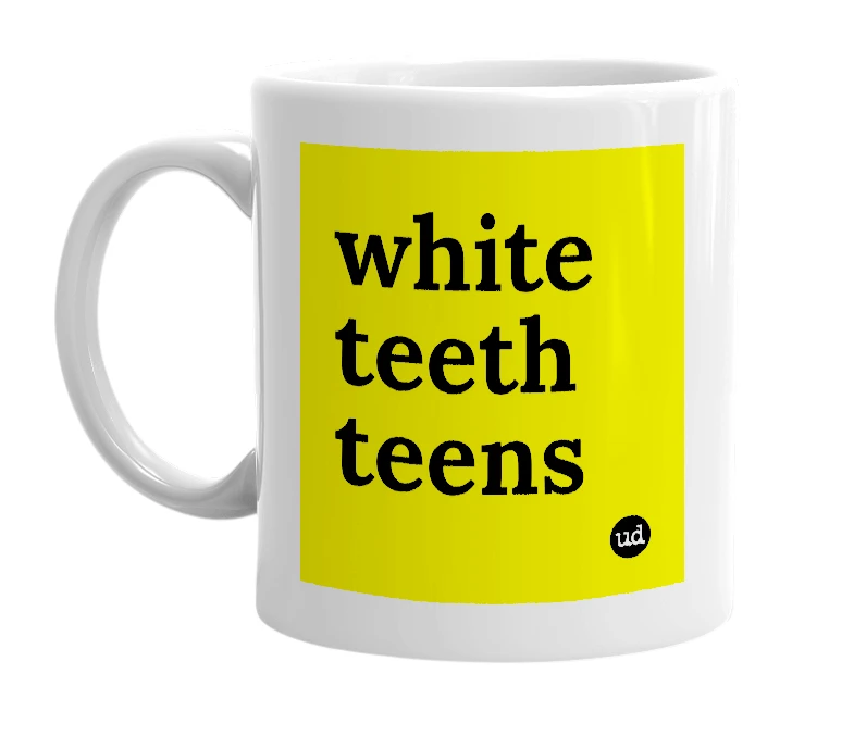 White mug with 'white teeth teens' in bold black letters