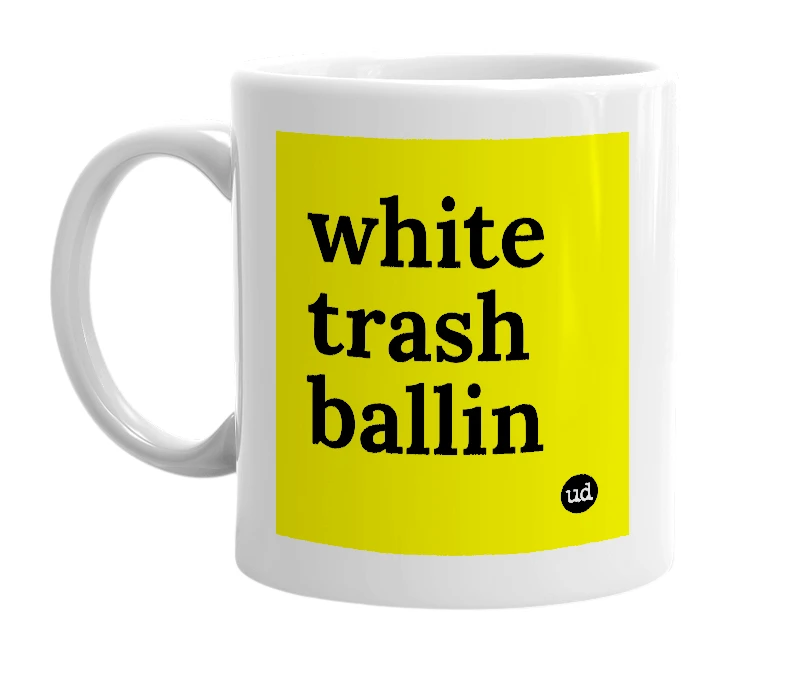 White mug with 'white trash ballin' in bold black letters