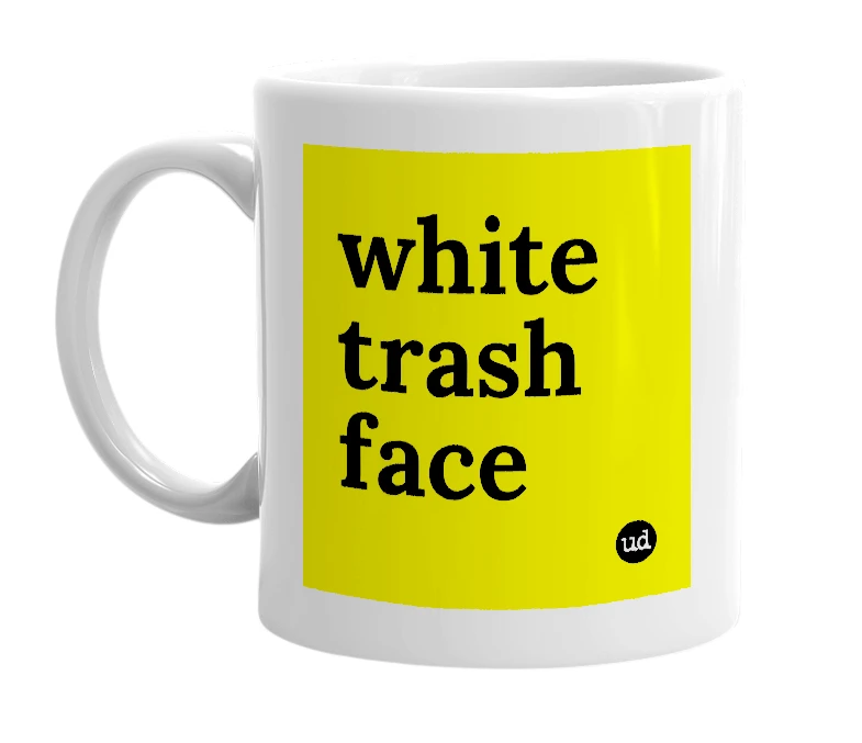 White mug with 'white trash face' in bold black letters