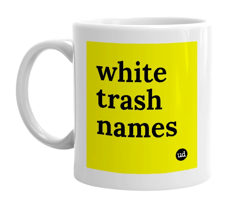 White mug with 'white trash names' in bold black letters