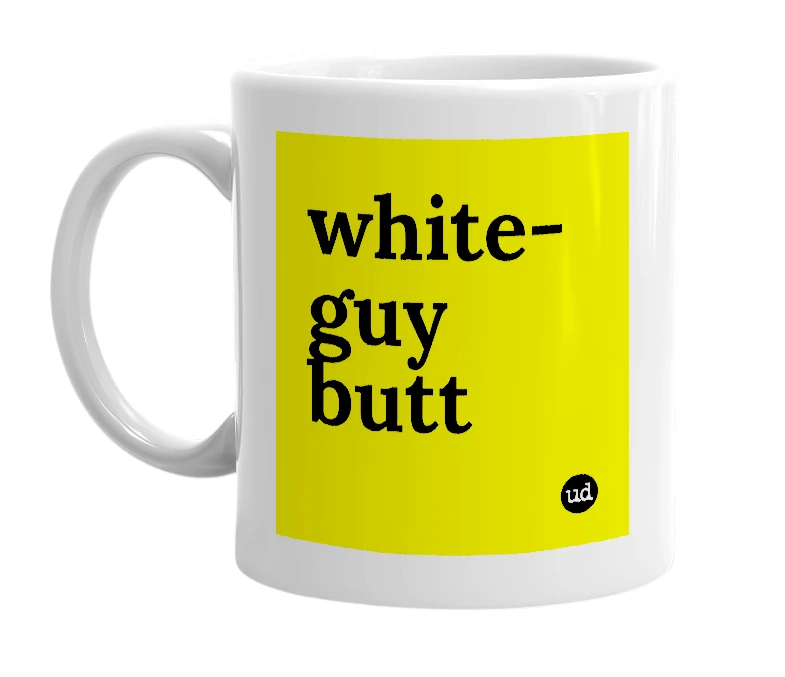 White mug with 'white-guy butt' in bold black letters