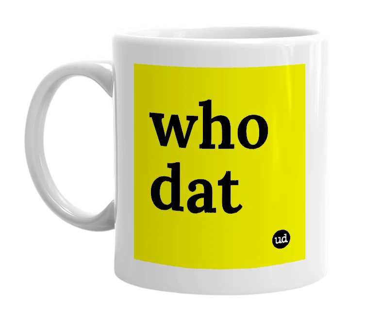 White mug with 'who dat' in bold black letters
