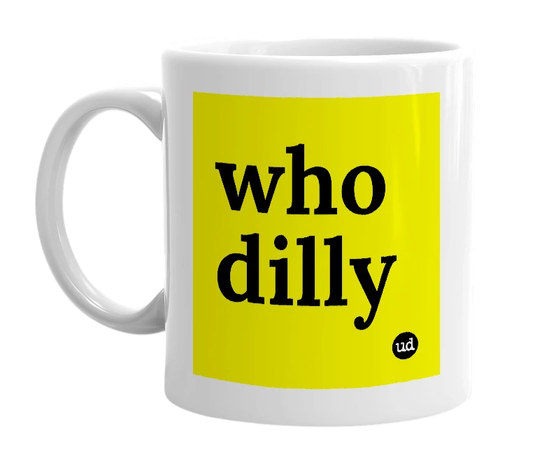 White mug with 'who dilly' in bold black letters