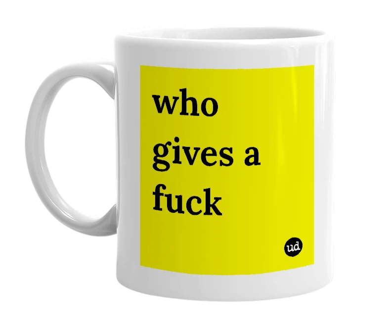 White mug with 'who gives a fuck' in bold black letters