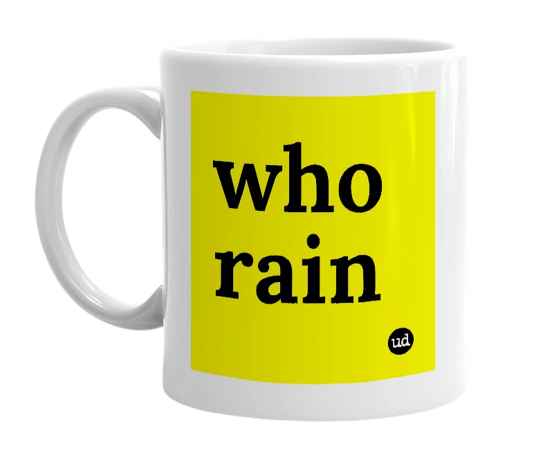 White mug with 'who rain' in bold black letters