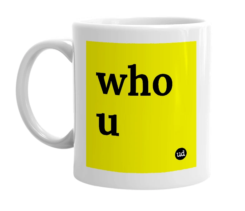 White mug with 'who u' in bold black letters