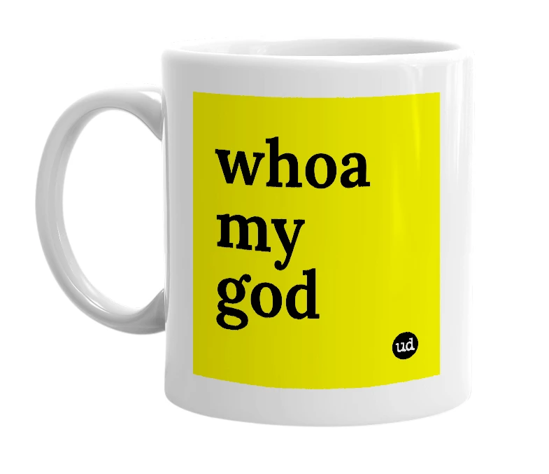 White mug with 'whoa my god' in bold black letters