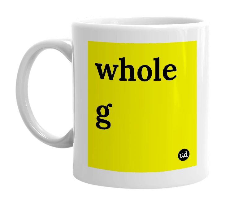 White mug with 'whole g' in bold black letters