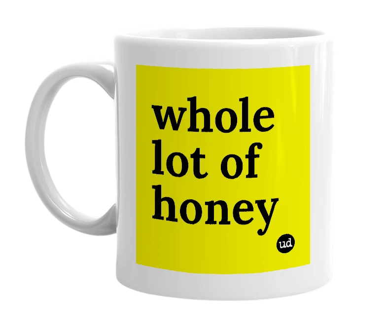 White mug with 'whole lot of honey' in bold black letters