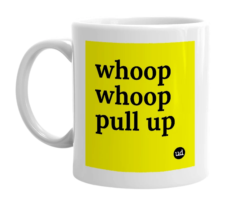 White mug with 'whoop whoop pull up' in bold black letters