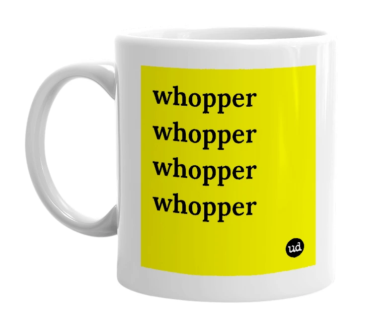White mug with 'whopper whopper whopper whopper' in bold black letters