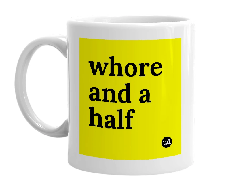 White mug with 'whore and a half' in bold black letters