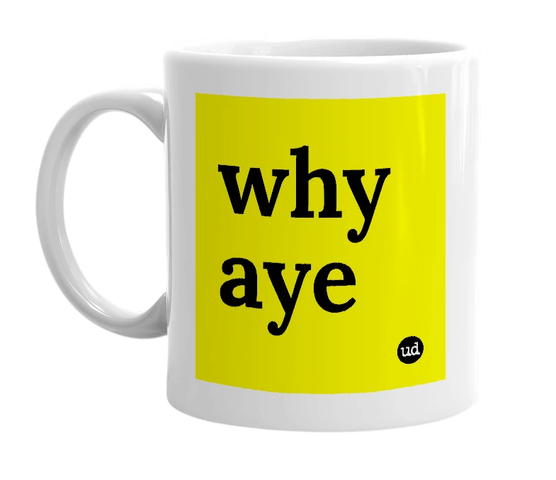 White mug with 'why aye' in bold black letters