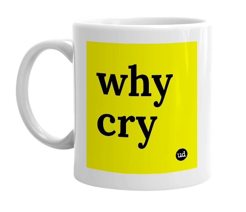 White mug with 'why cry' in bold black letters