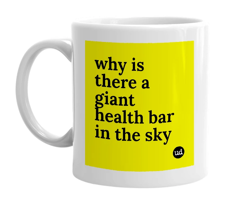 White mug with 'why is there a giant health bar in the sky' in bold black letters