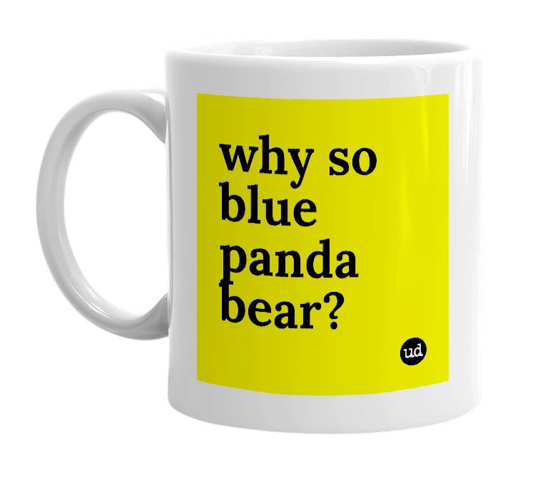 White mug with 'why so blue panda bear?' in bold black letters