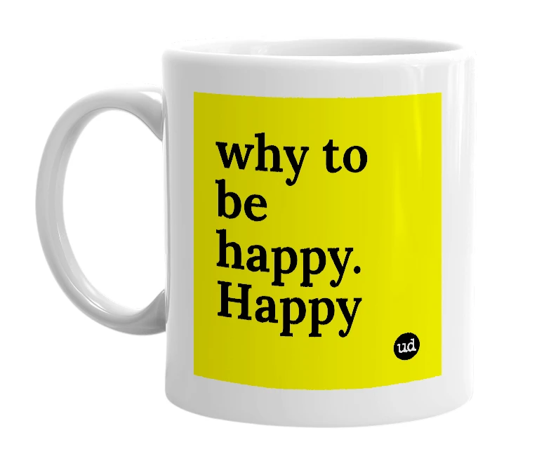 White mug with 'why to be happy. Happy' in bold black letters