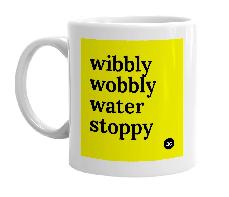 White mug with 'wibbly wobbly water stoppy' in bold black letters