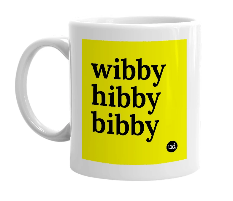 White mug with 'wibby hibby bibby' in bold black letters