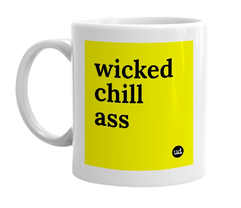 White mug with 'wicked chill ass' in bold black letters