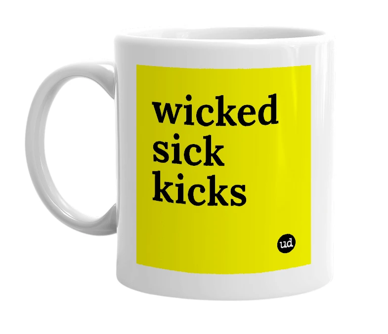 White mug with 'wicked sick kicks' in bold black letters