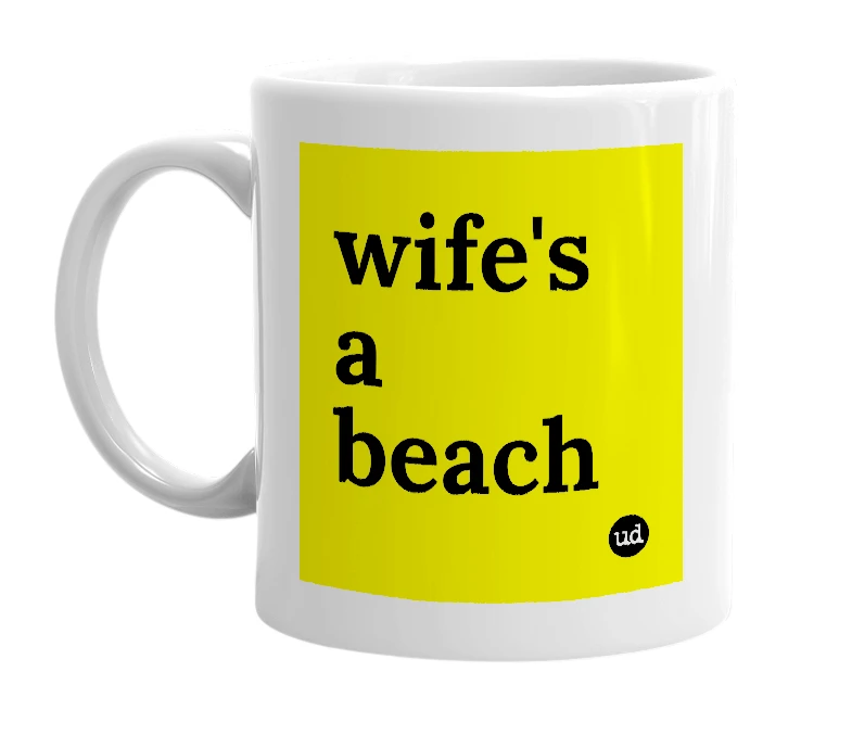 White mug with 'wife's a beach' in bold black letters