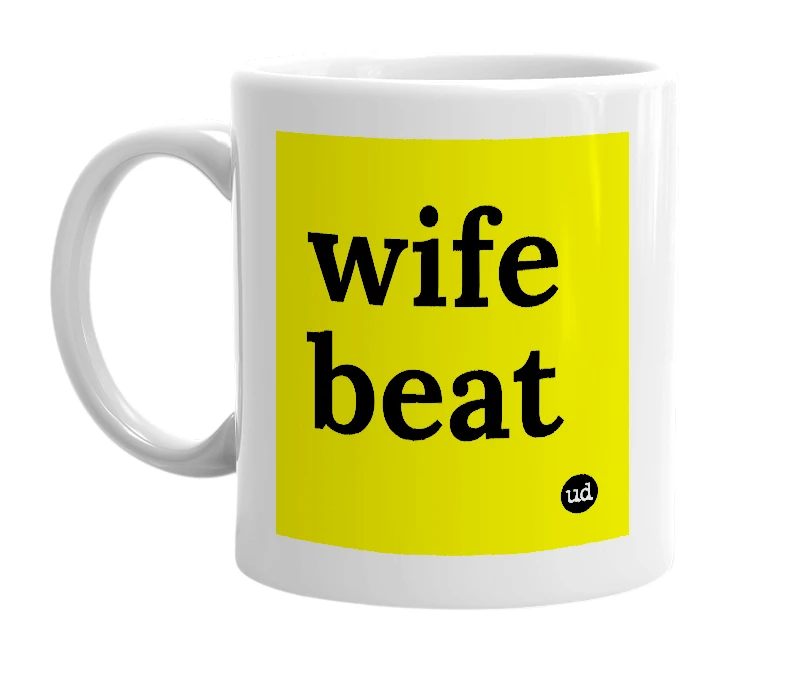 White mug with 'wife beat' in bold black letters