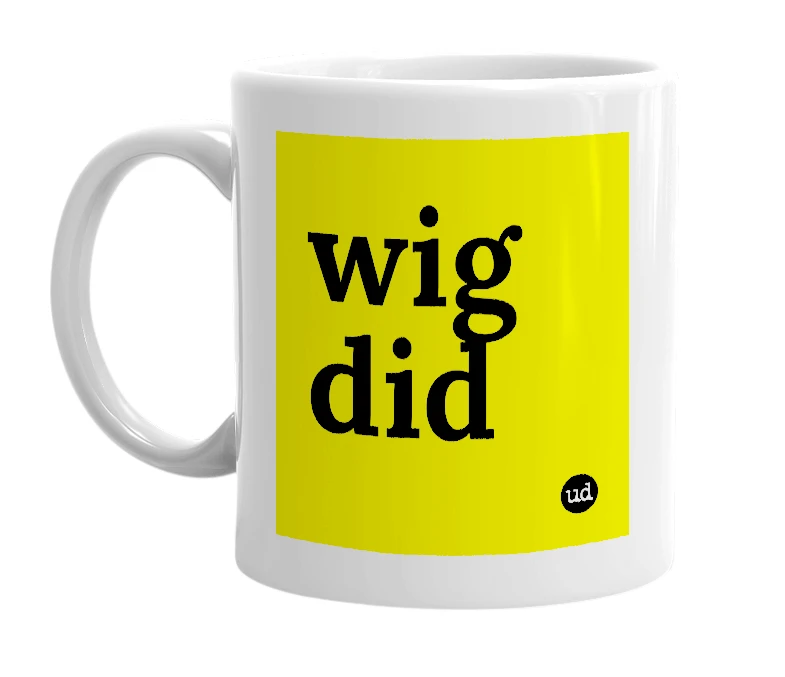 White mug with 'wig did' in bold black letters