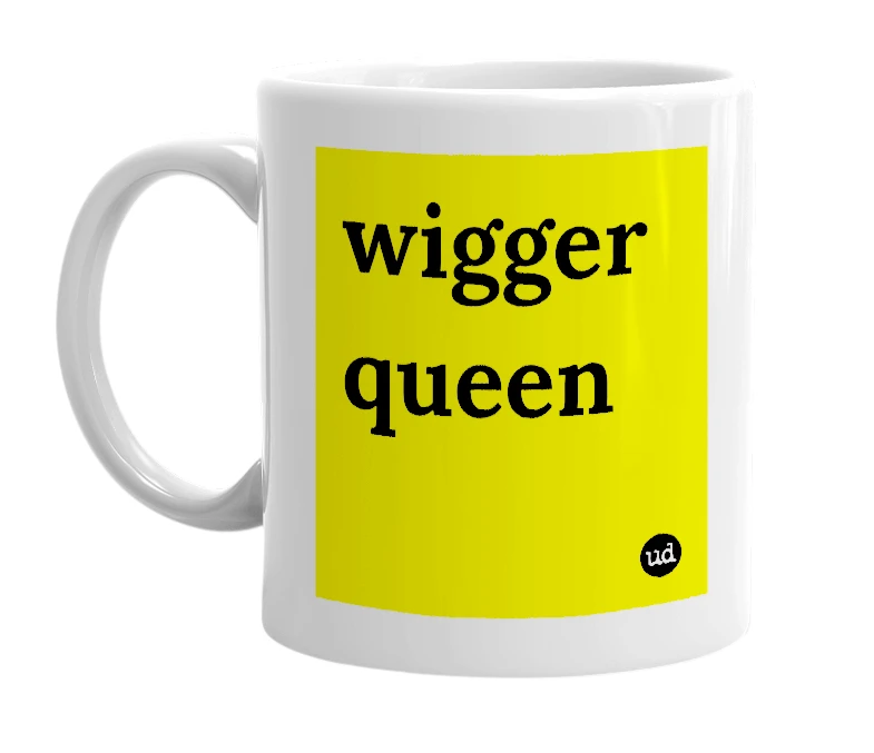 White mug with 'wigger queen' in bold black letters