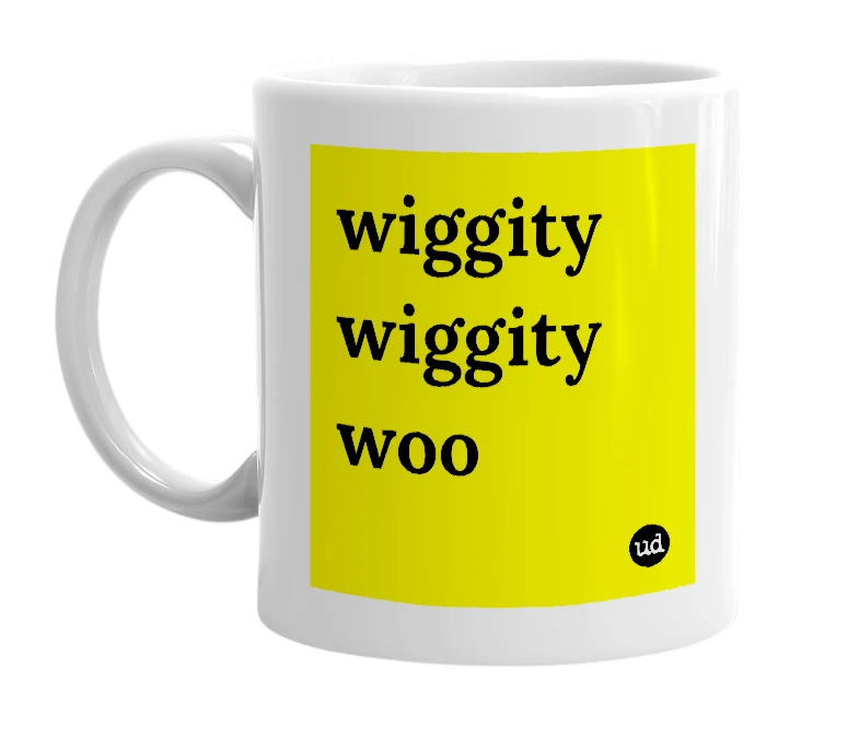 White mug with 'wiggity wiggity woo' in bold black letters