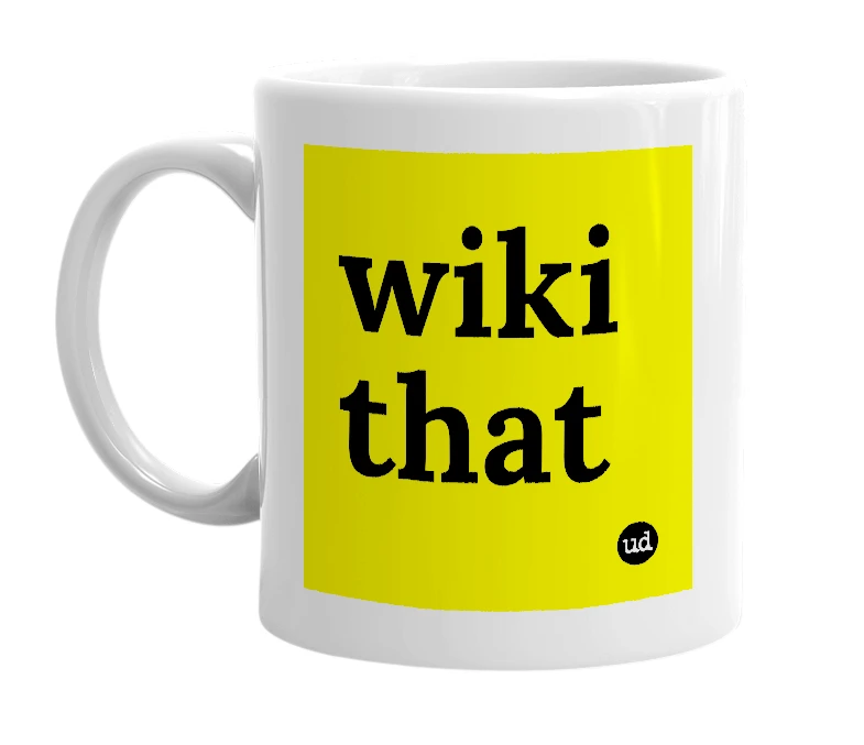 White mug with 'wiki that' in bold black letters