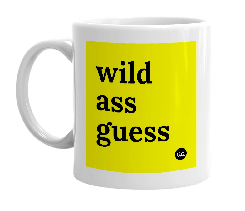 White mug with 'wild ass guess' in bold black letters