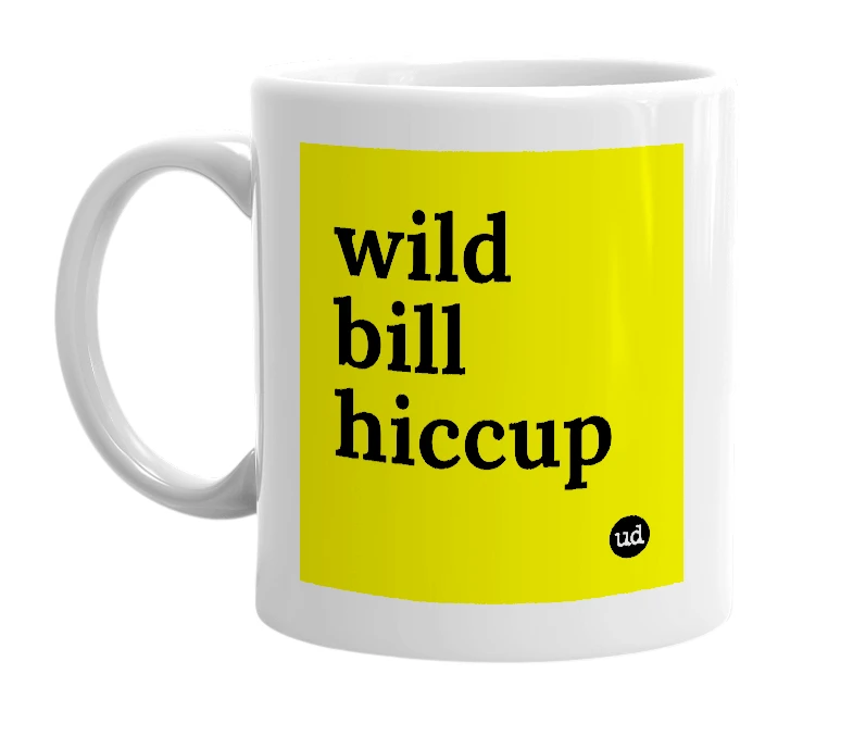 White mug with 'wild bill hiccup' in bold black letters
