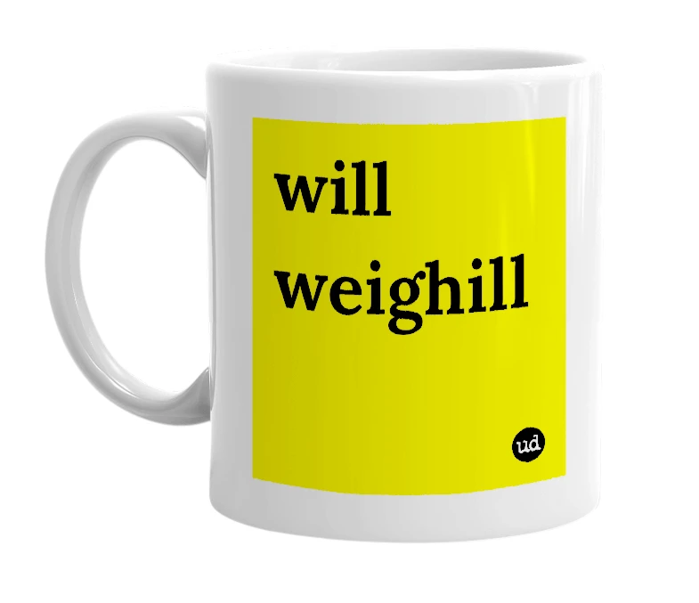 White mug with 'will weighill' in bold black letters