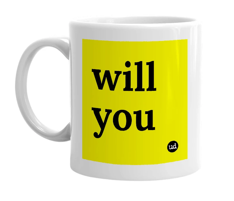 White mug with 'will you' in bold black letters