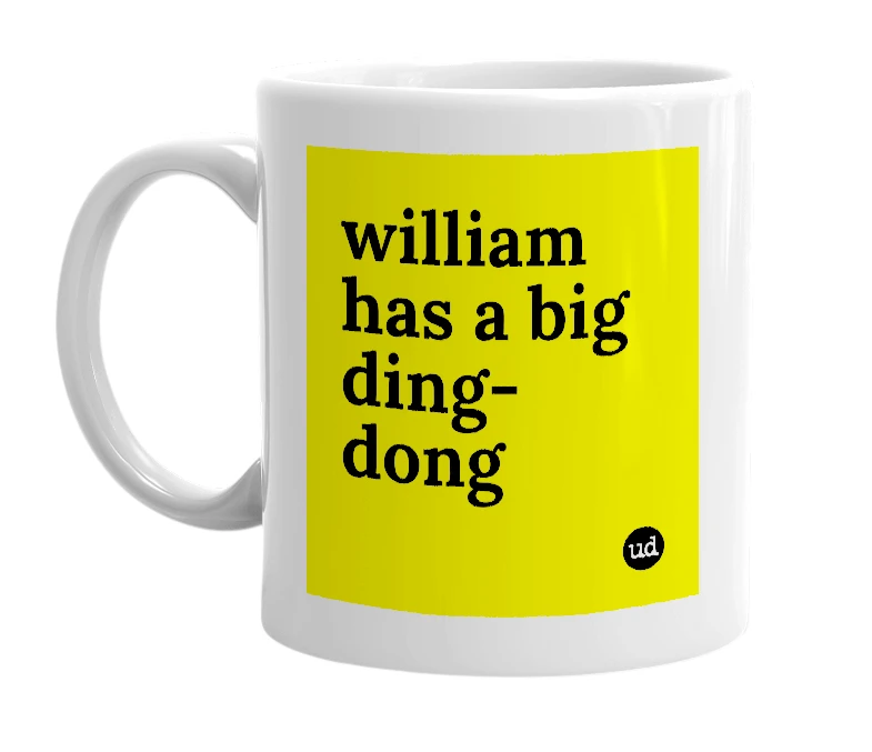 White mug with 'william has a big ding-dong' in bold black letters