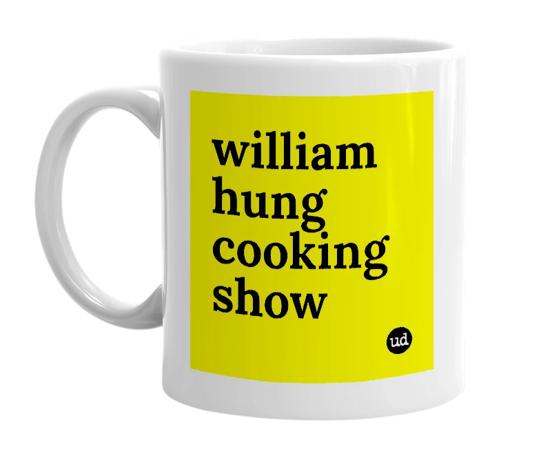 White mug with 'william hung cooking show' in bold black letters