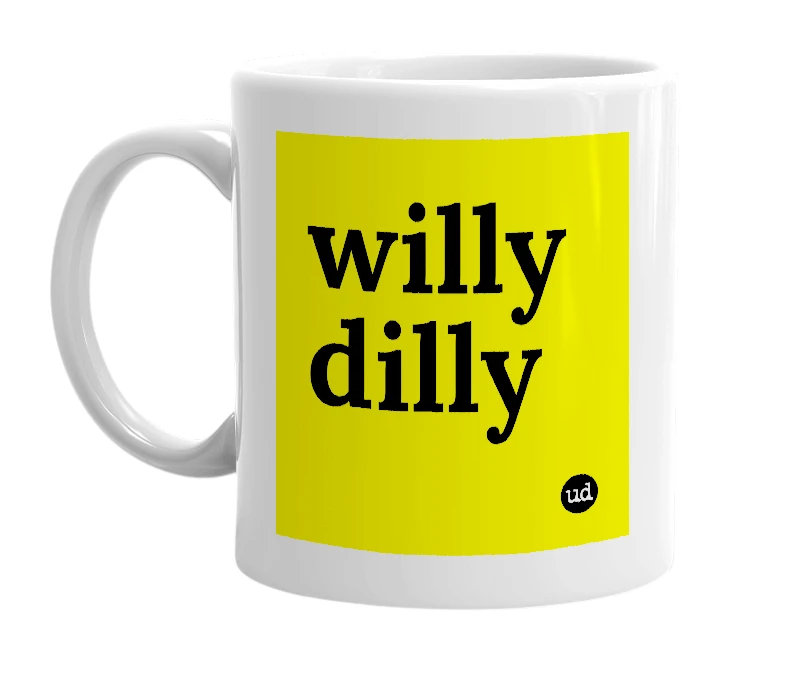 White mug with 'willy dilly' in bold black letters