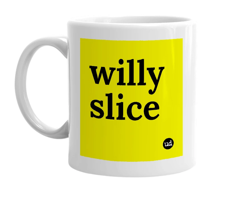 White mug with 'willy slice' in bold black letters