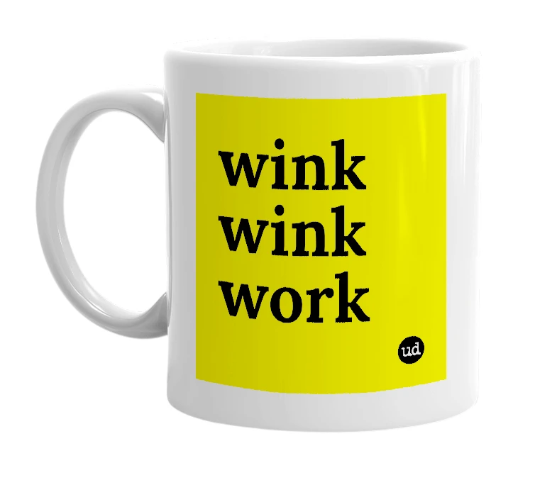 White mug with 'wink wink work' in bold black letters