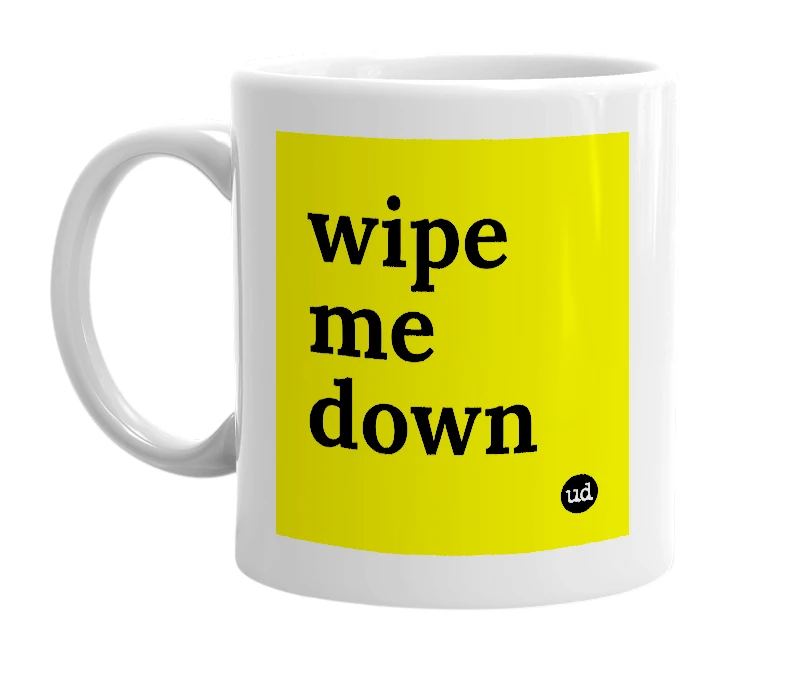 White mug with 'wipe me down' in bold black letters